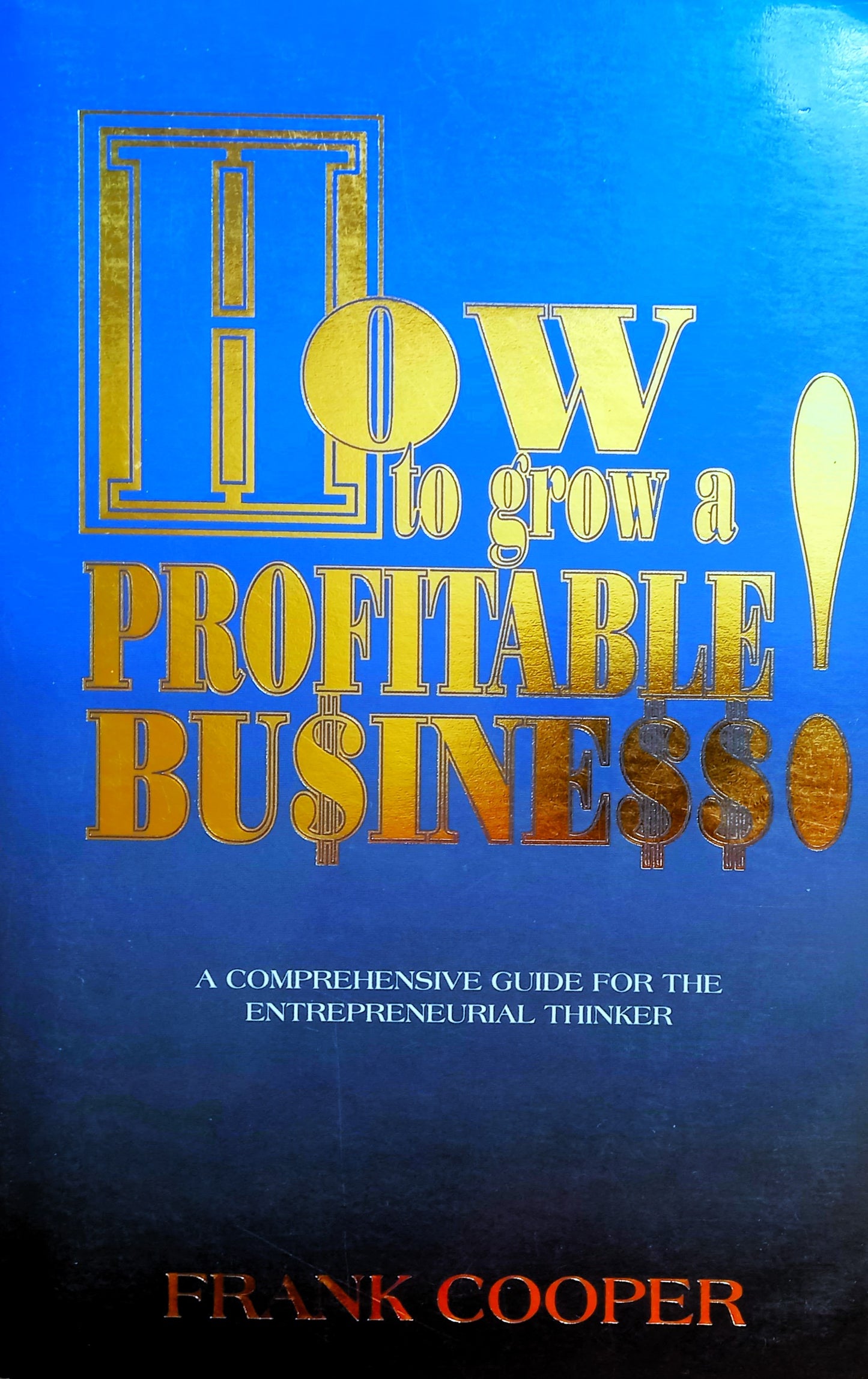 How To Grow A Profitable Bu$ine$$! by Frank Cooper