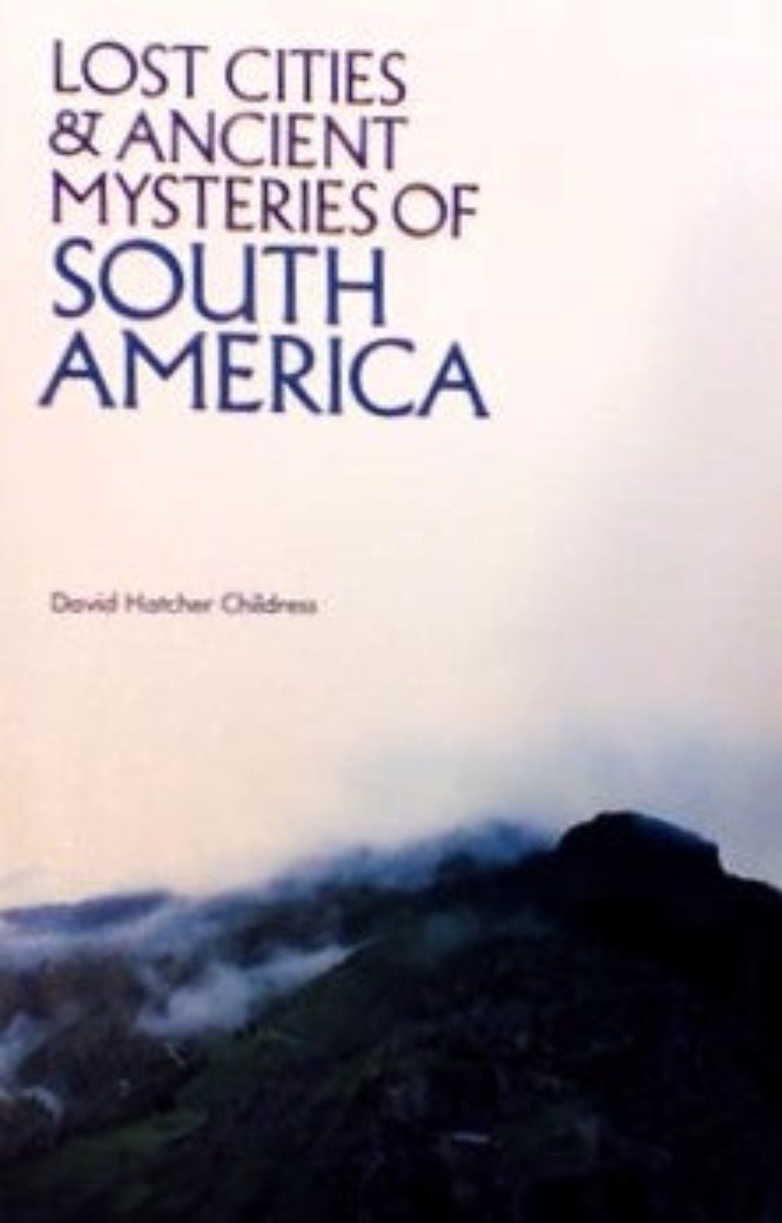 Book cover of 'Lost Cities & Ancient Mysteries of South America' with a mountainous landscape.