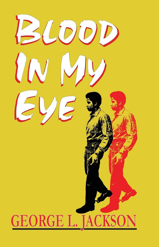 Book cover of 'Blood in My Eye' by George L. Jackson, featuring action image of author walking with a black image and red image of George Jackson over yellow background and book title in white.