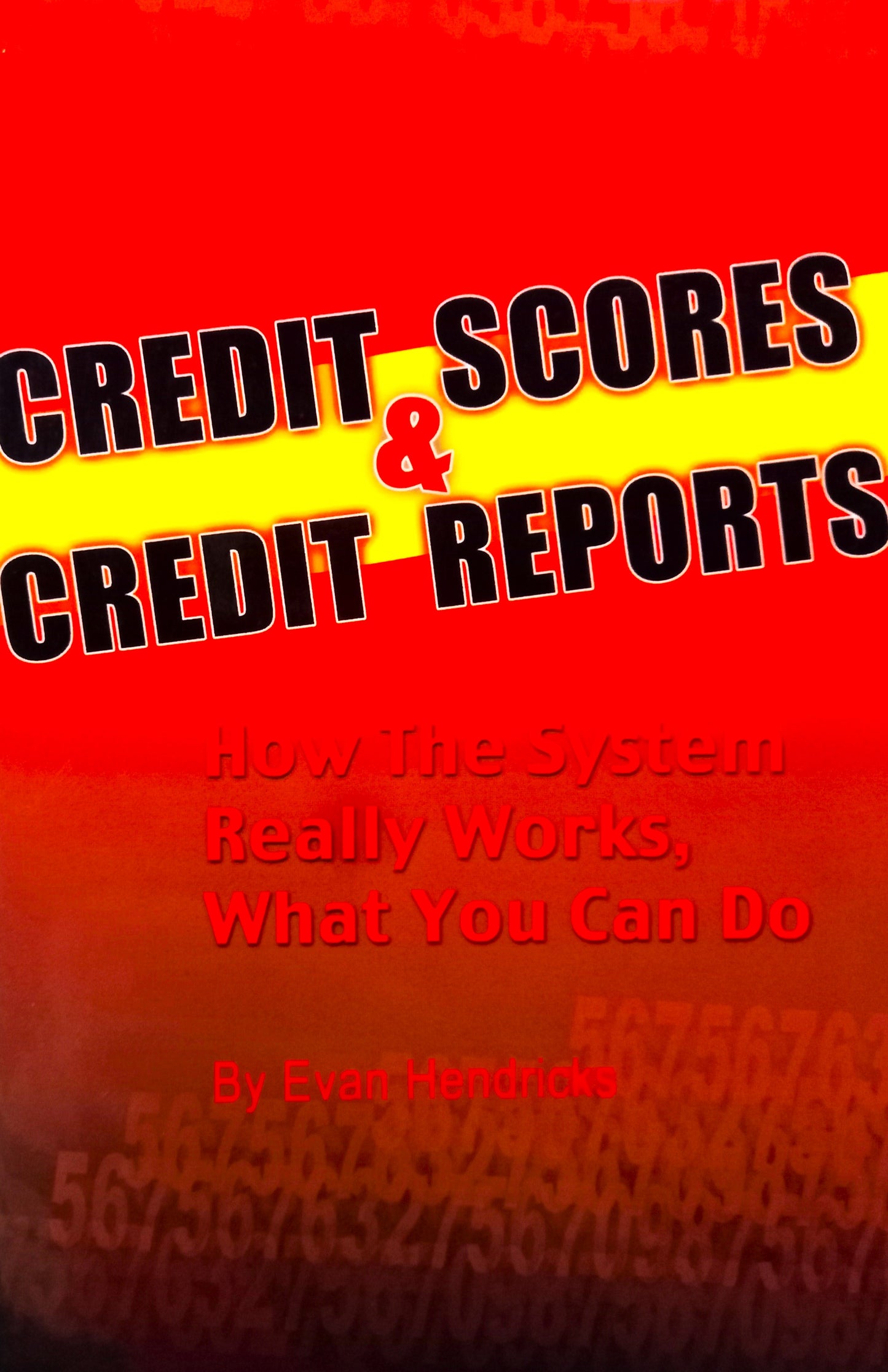 Credit Scores & Credit Reports: How the System Really Works, what You Can Do by Evan Hendricks