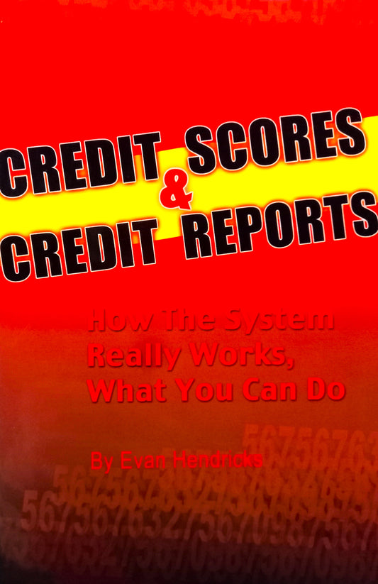 Credit Scores & Credit Reports: How the System Really Works, what You Can Do by Evan Hendricks