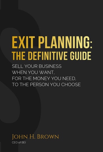 Exit Planning: The Definitive Guide by John H. Brown