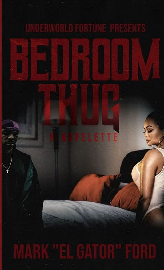 Book front cover of 'Bedroom Thug: A Novelette—Presented by Underworld Fortune Books (ISBN: 9780990573609)' by Mark "El Gator" Ford. Book front cover features a man and woman in a bedroom setting.
