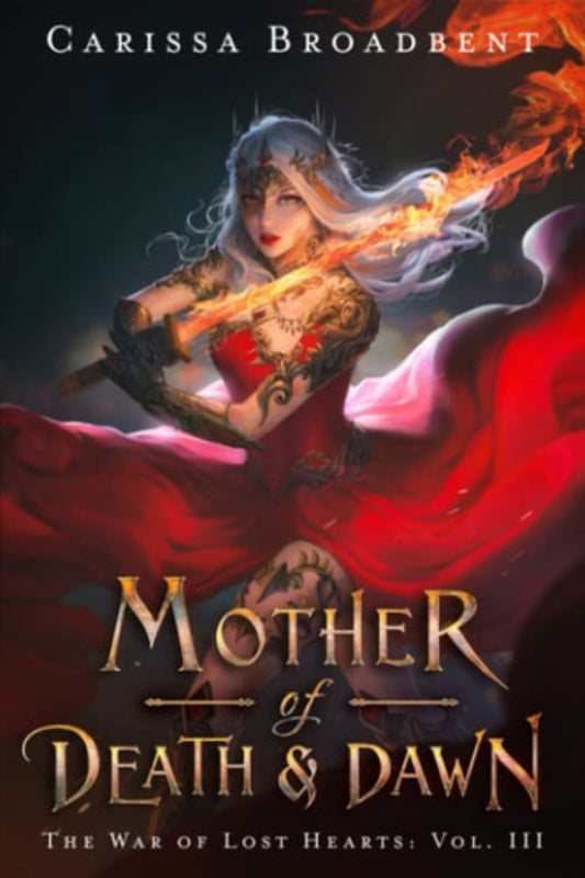 Cover of the book 'Mother of Death and Dawn: The War of Lost Hearts, volume-3' by Carissa Broadbent featuring an illustration of a fantasy character in a red dress, white hair. With wings and fire in the background coming from the fire sword being donned by the character on the book cover as if they are squaring up with the fire sword for battle. ISBN-13: 9780998461984.