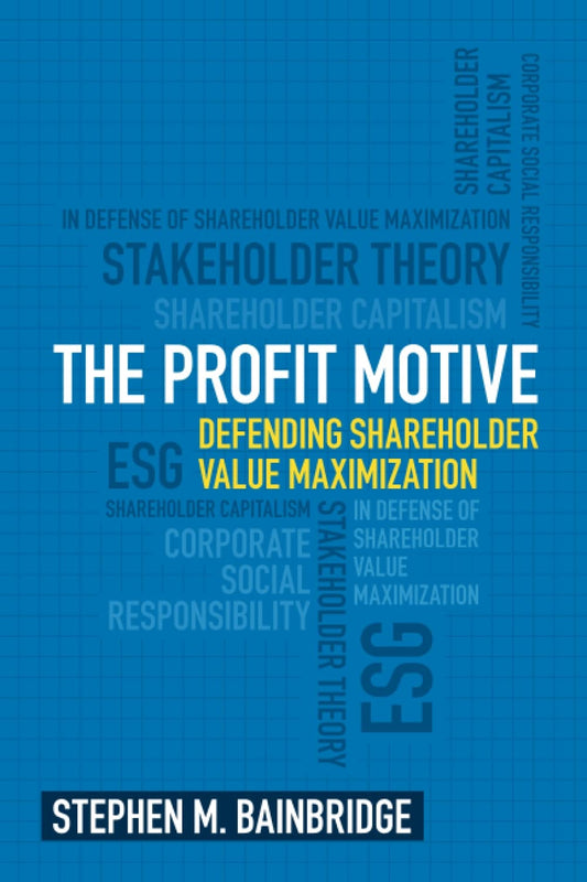 Book cover of 'The Profit Motive: Defending Shareholder Value Maximization' by Stephen M. Bainbridge on a blue background with text.