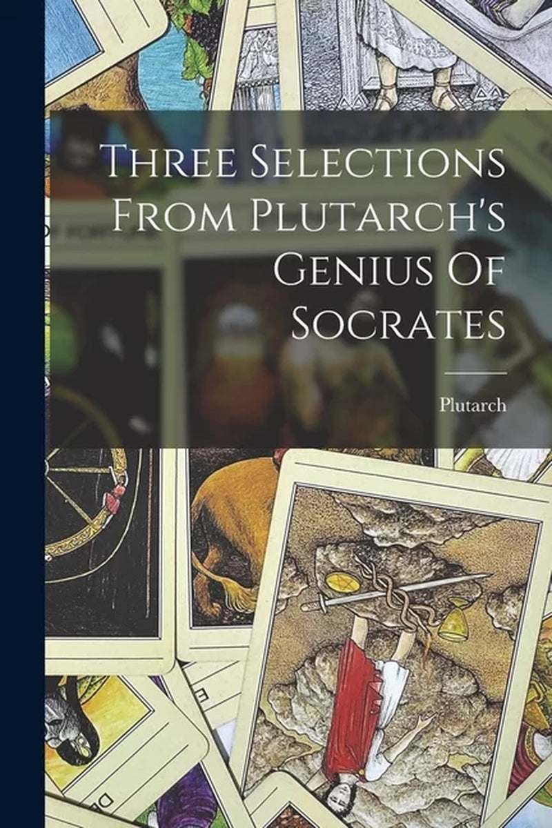 Book cover of 'Three Selections From Plutarch's Genius Of Socrates' by Plutarch, featuring a collage of illustrations including historical and philosophical themes.