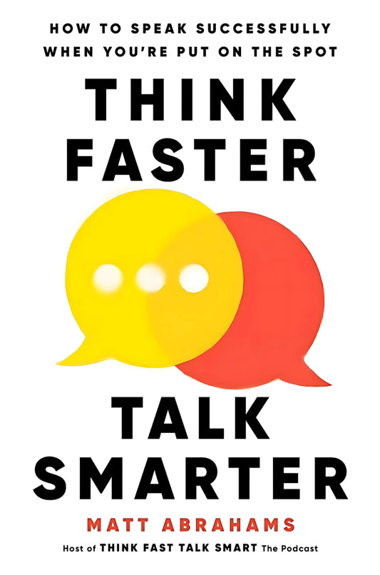 Think Faster, Talk Smarter by Matt Abrahams