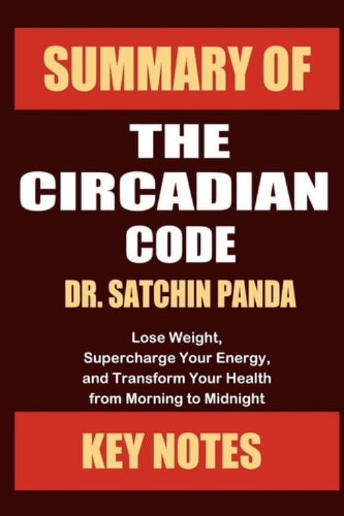 Cover of the Summary of The Circadian Code by Dr. Satchin Panda, featuring text that outlines the book's purpose to lose weight, supercharge energy, and transform health.