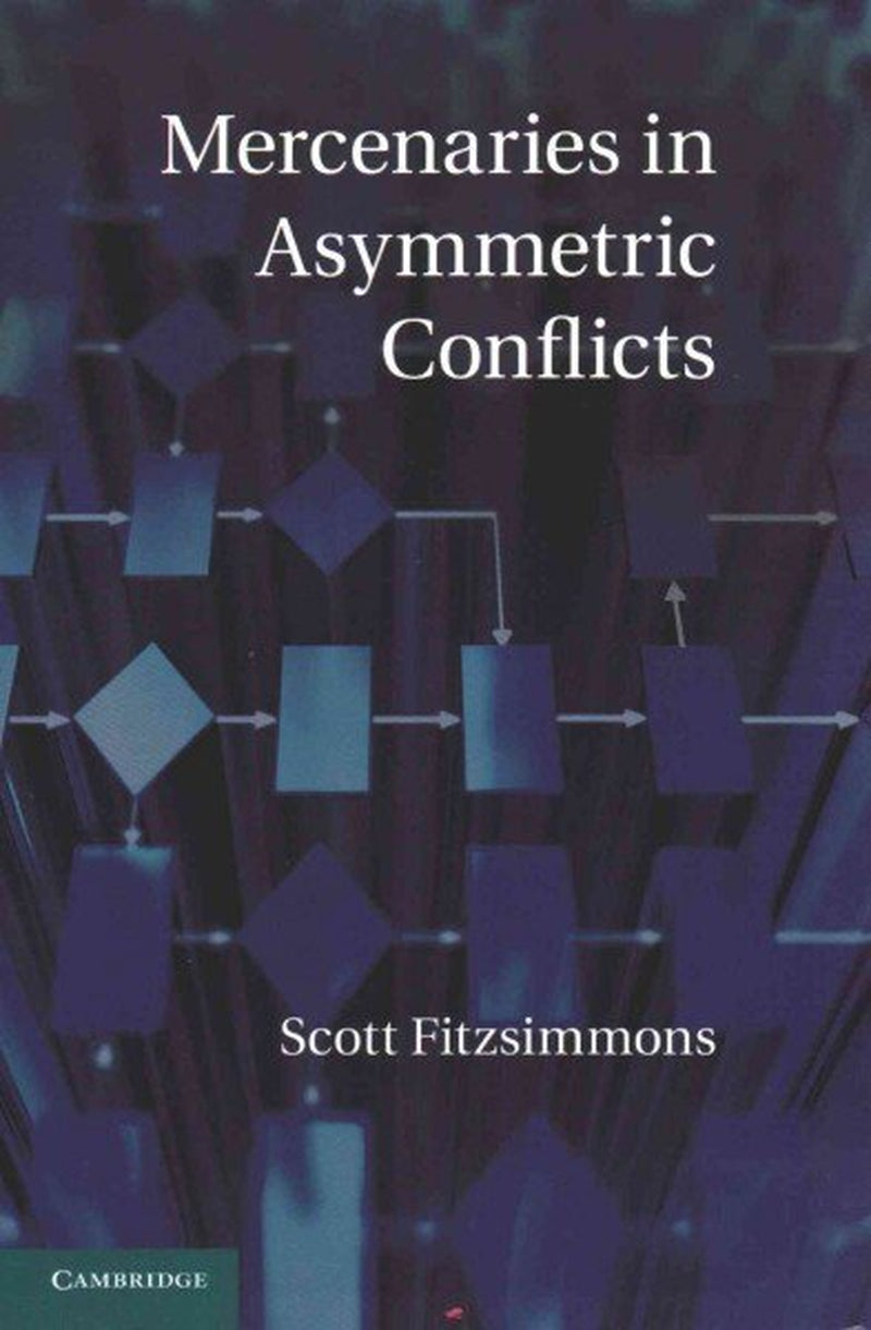 Book front cover of "Mercenaries in Asymmetric Conflicts: A Cambridge Book" by Scott Fitzsimmons, featuring a simple geometric background of shapes and a blue to dark blue color tone with white text.