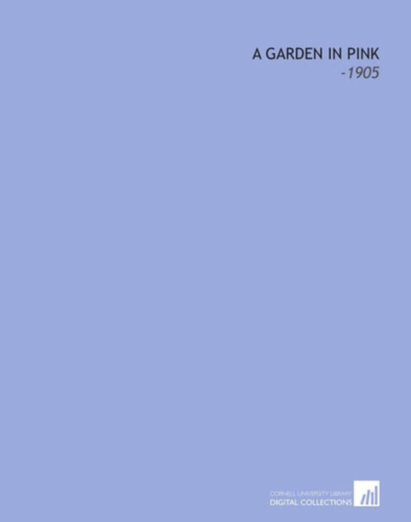 Book front cover with text on a solid blue background and book title 'A Garden in Pink' and '1905' displayed.