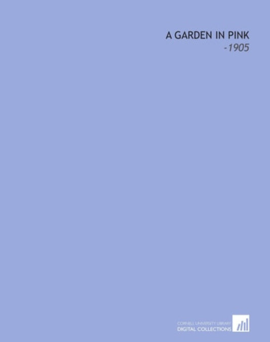 Book front cover with text on a solid blue background and book title 'A Garden in Pink' and '1905' displayed.