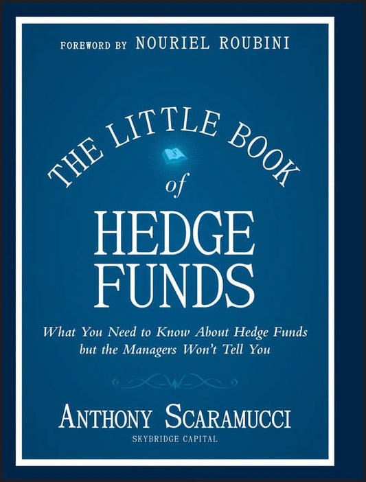 Book front cover of "The Little Book of Hedge Funds" by Anthony Scaramucci of SkyBridge Capital and a Foreword by Nouriel Roubini. Cover is the classic and simplistic design from all "Little Books. Big Profits." finance book series. Text is white over a gradient dark to lighter blue.
