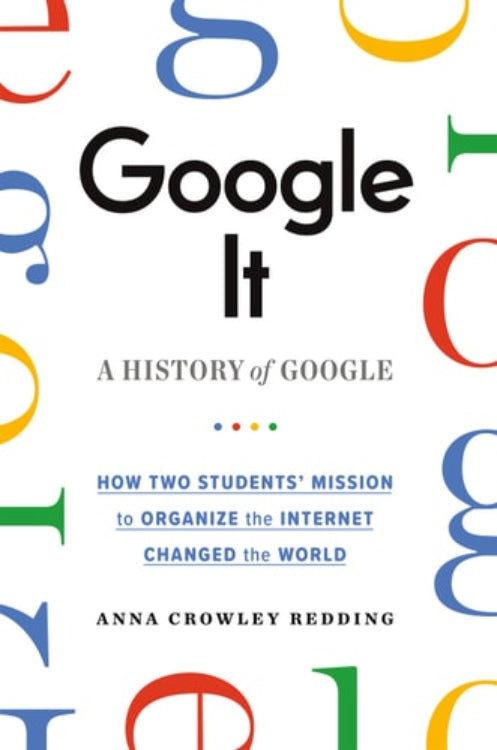 Book cover of 'Google It: A History of Google' by Anna Crowley Redding, featuring the Google logo and the title in stylized text.
