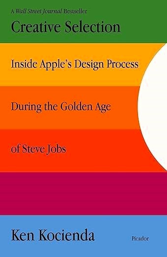 Book front cover of 'Creative Selection: Inside Apple's Design Process During the Golden Age of Seve Jobs' by Ken Kocienda, featuring the classic rainbow colored mac logo with each section featuring part of the book title, author, publishing company and a Wall Street Journal Bestseller badge.