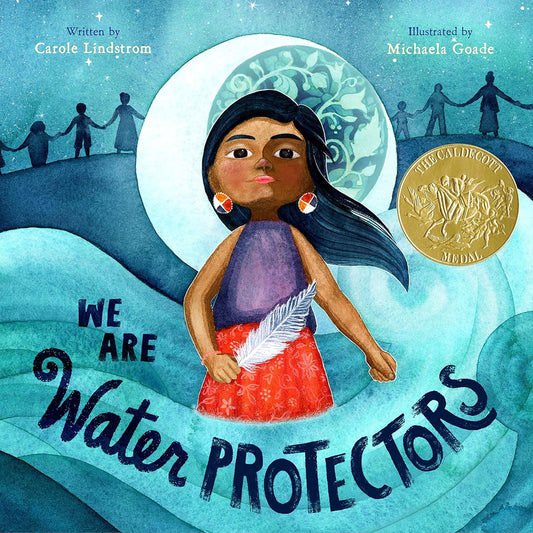 Book cover of 'We Are Water Protectors: Caldecott Medal Winner [ISBN: 9781250203557]' by Carole Lindstrom, featuring illustrated character from the book in the center holding a feather.