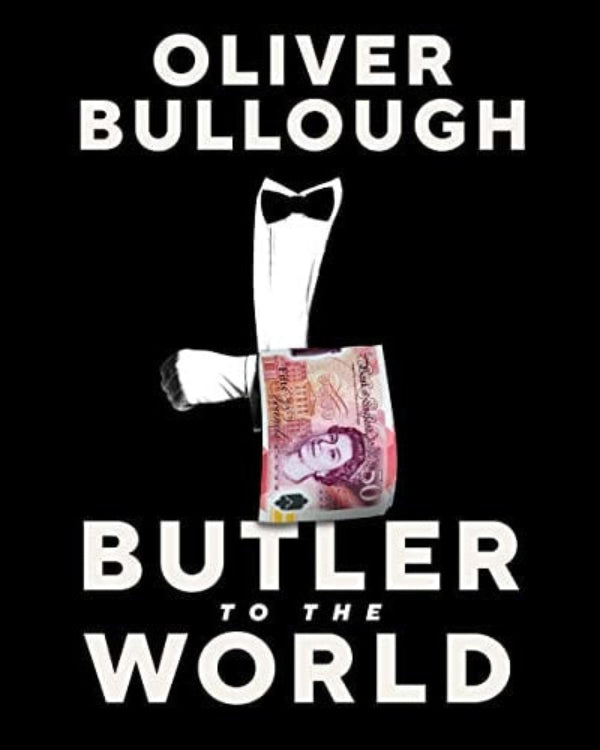 Book front cover of 'Oliver Bullough: Butler to the World' and a design with a bow tie, leg, and British pound note on a black background with text.