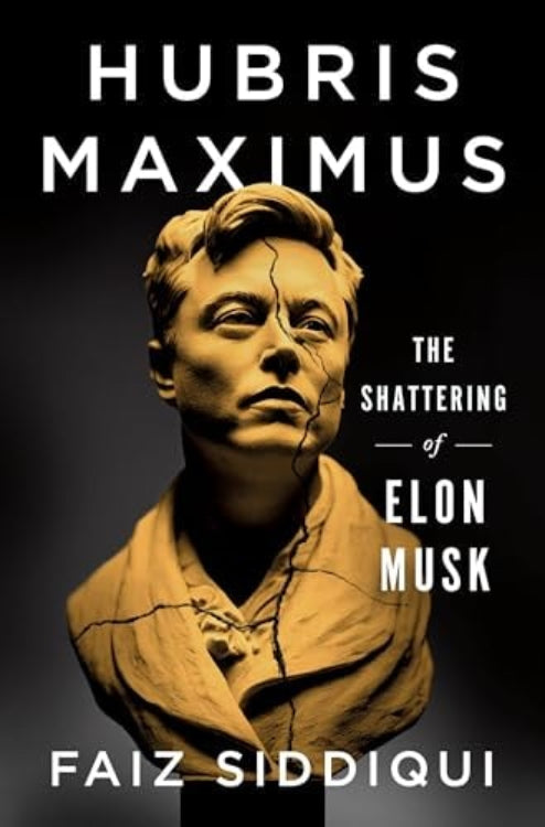 The cover of the book 'Hubris Maximus: The Shattering of Elon Musk' by Faiz Siddiqui, featuring a sculpted bust of Elon Musk with a serious expression, set against a dark background.