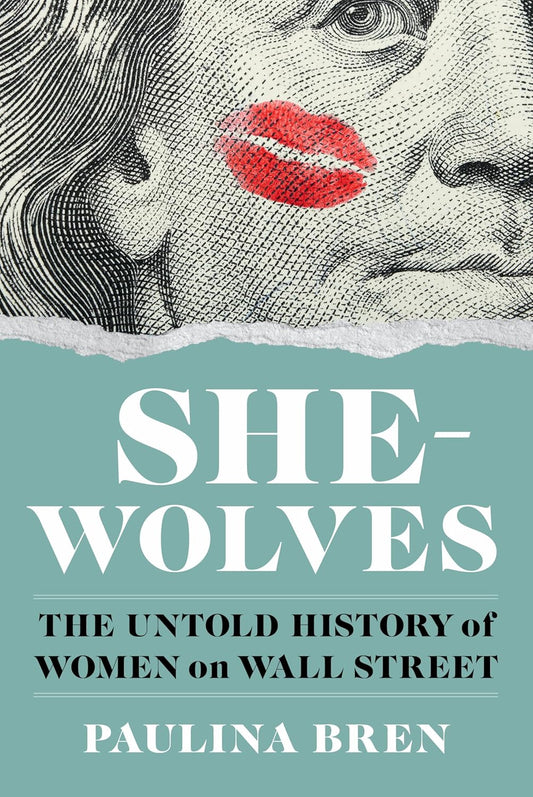 The cover of the book 'She-Wolves: The Untold History of Women on Wall Street' by Paulina Bren featuring a close-up of a historical figure's face with a stylized lip mark, and the title text overlaid.