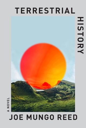 This image features the cover of "Terrestrial History: A Novel" by Joe Mungo Reed. The cover design is minimalist yet captivating, with a bold orange sun positioned at the top, partially setting over a serene landscape.