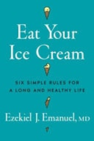 Book cover of 'Eat Your Ice Cream' by Ezekiel J. Emanuel with a blue background and ice cream cone illustration.