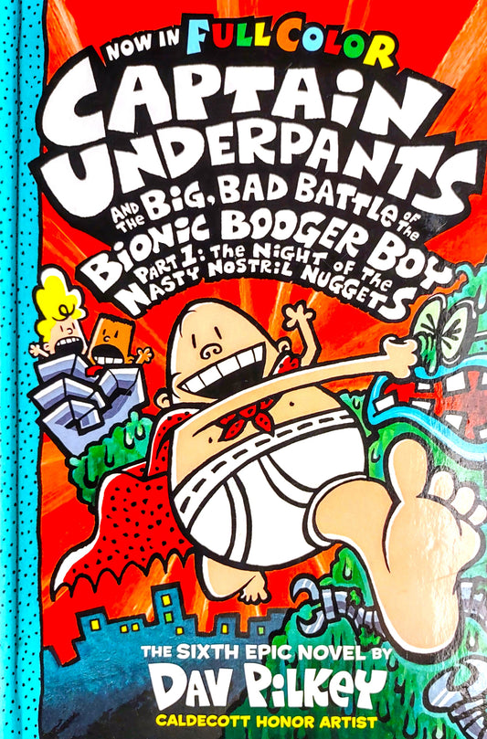 Captain Underpants and the Big, Bad Battle of the Bionic Booger Boy, Part 1: The Night of the Nasty Nostril Nuggets—Color Edition by Dav Pilkey