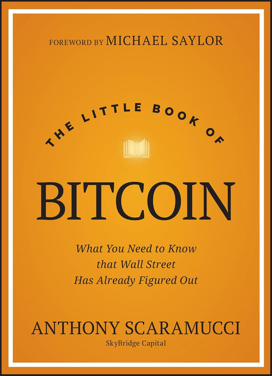Book cover of "The Little Book of Bitcoin: What You Need to Know That Wall Street Has Already Figured Out" by Anthony Scaramucci of SkyBridge Capital. With a foreword by Michael Saylor. Part of the Little Books. Big Profits. Book Series (ISBN: 9781394286645)