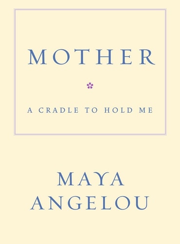 Cover of the book 'Mother: A Cradle to Hold Me' by Maya Angelou with white background and blue text.