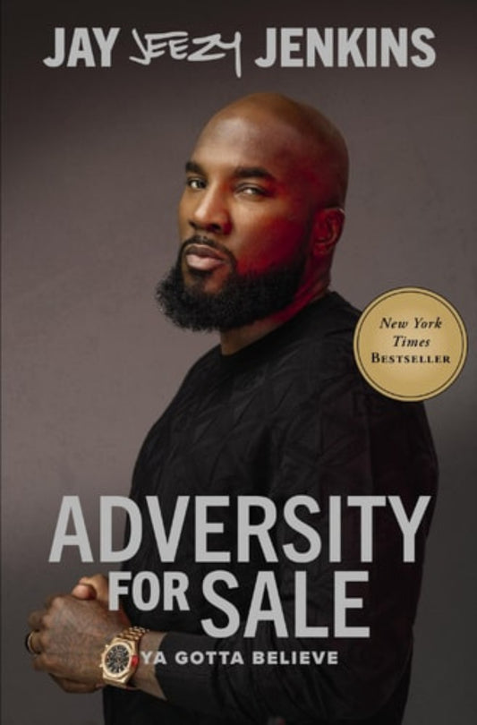 Adversity for Sale: Ya Gotta Believe by Jay “Young Jeezy” Jenkins