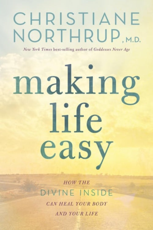This image displays the cover of the book "Making Life Easy" by Christiane Northrup, M.D.