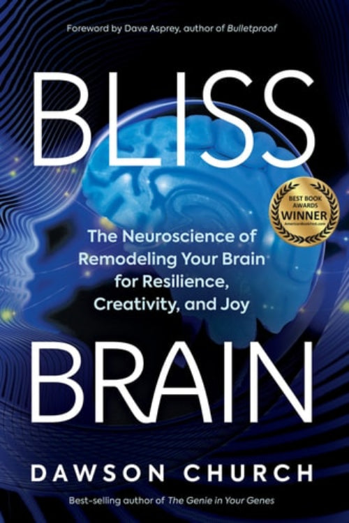 Cover of the book 'Bliss Brain: The Neuroscience of Remodeling Your Brain for Resilience, Creativity, and Joy' by Dawson Church, featuring an image of a brain and abstract patterns.