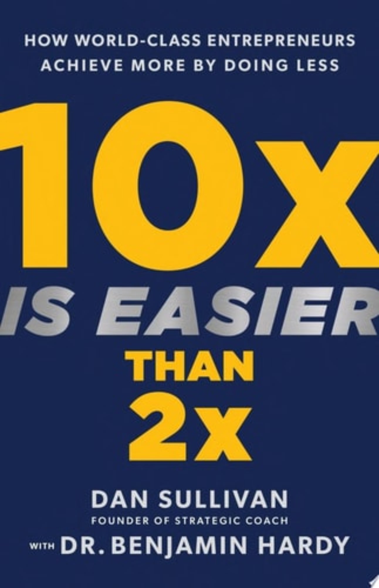 Book cover of '10x is Easier Than 2x' by Dan Sullivan and Dr. Benjamin Hardy with a blue and yellow design.