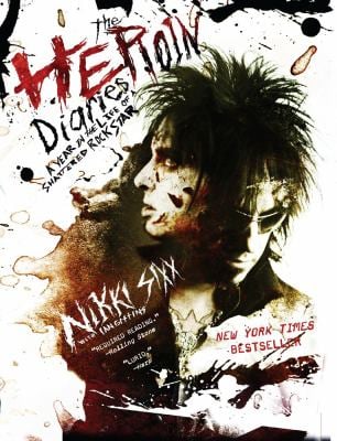 The Heroin Diaries: A Year in the Life of a Shattered Rock Star by Nikki Sixx