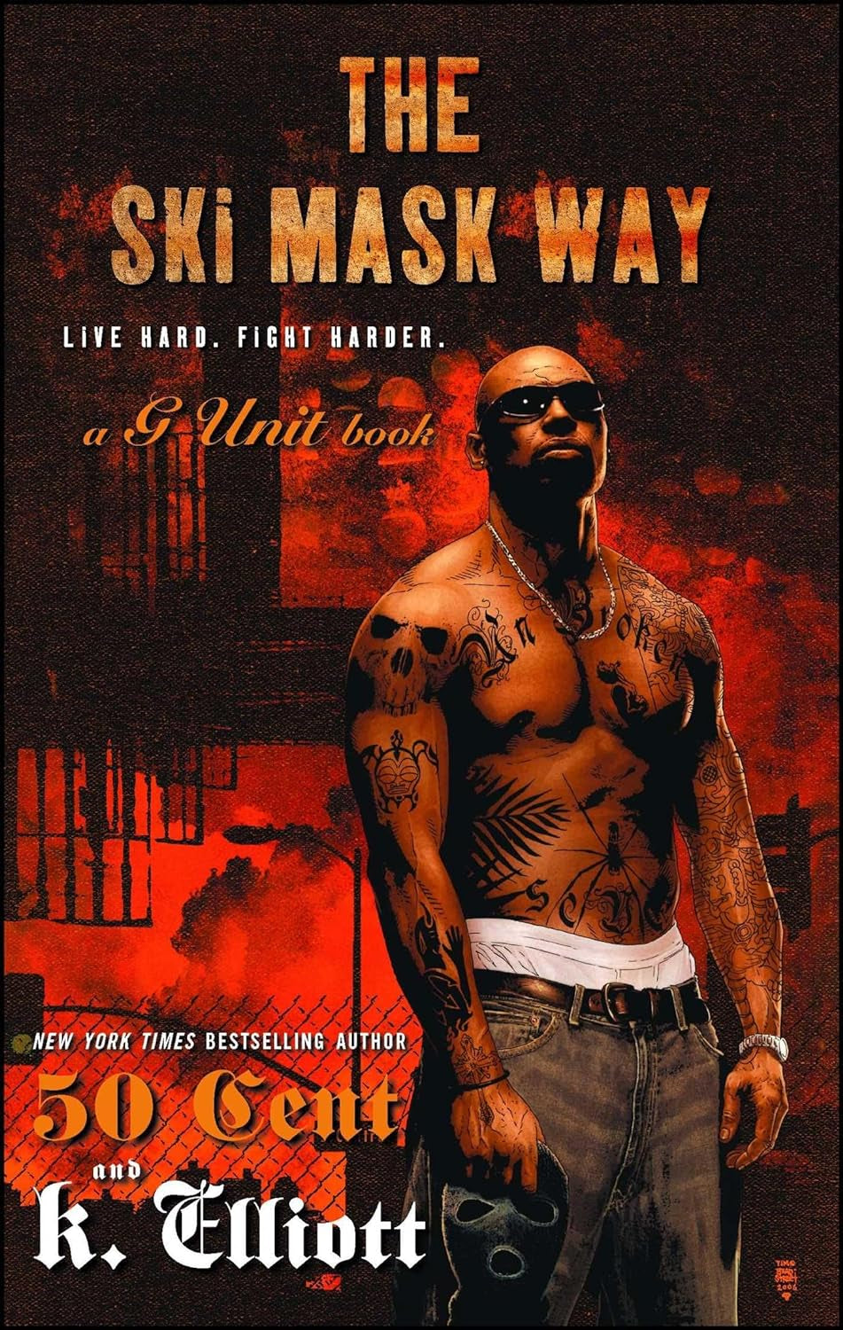 Book front cover of "The Ski Mask Way [A G-Unit Book]: Live Hard–Fight Harder (ISBN: 9781416531012)" by 50 Cent and K. Elliott, featuring a shirtless tattooed man standing, holding a ski-mask with a black and red industrial background.