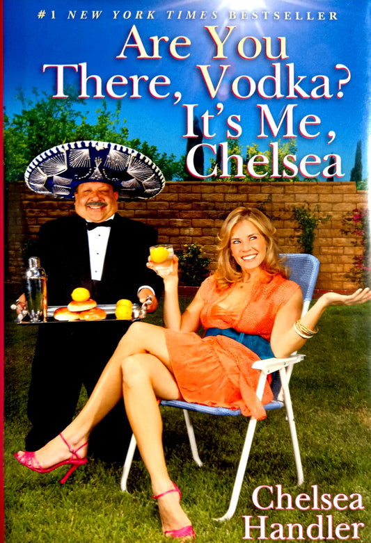 Are You There, Vodka? It's Me, Chelsea by Chelsea Handler