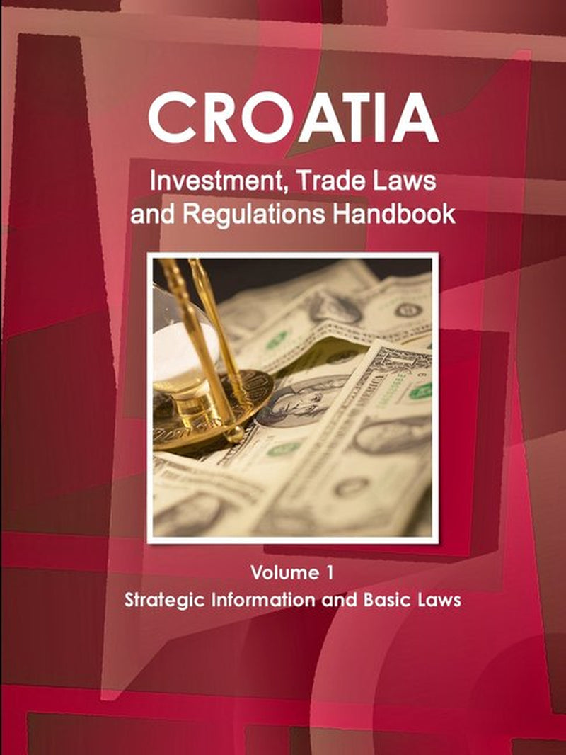 Cover of the book 'Croatia: Investment, Trade Laws: And Regulations Handbook [Paperback Edition | ISBN: 9781433075681]' featuring pink geometrical shapes and US fiat currency under a gold paperweight.