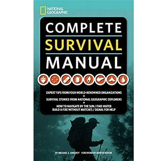 Complete Survival Manual: Expert Tips from Four World-Renowned Organizations, Survival Stories from National Geographic Explorers, and More