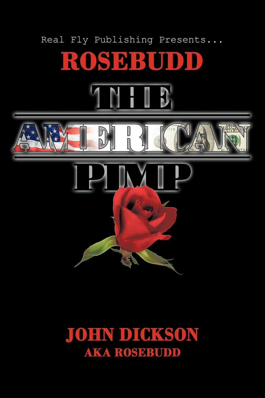 This image features the cover of the book titled "Rosebudd: The American Pimp" by John Dickson, aka Rosebudd. The cover design is striking with a bold, red rose symbolizing love or passion, set against a dark background with a stylized, distressed American flag background.