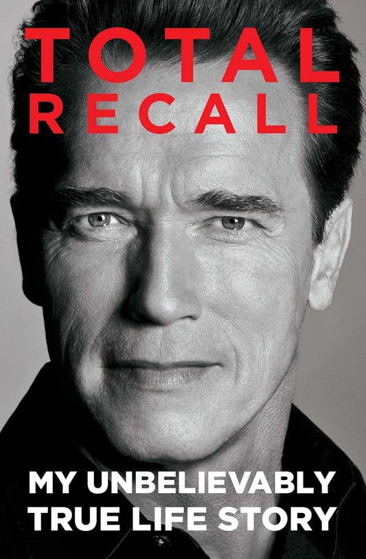 Cover of the book 'Total Recall: My Unbelievably True Life Story' by Arnold Schwarzenegger showcasing a black and white image of the author with a red text overlay that includes the title and the subtitle.