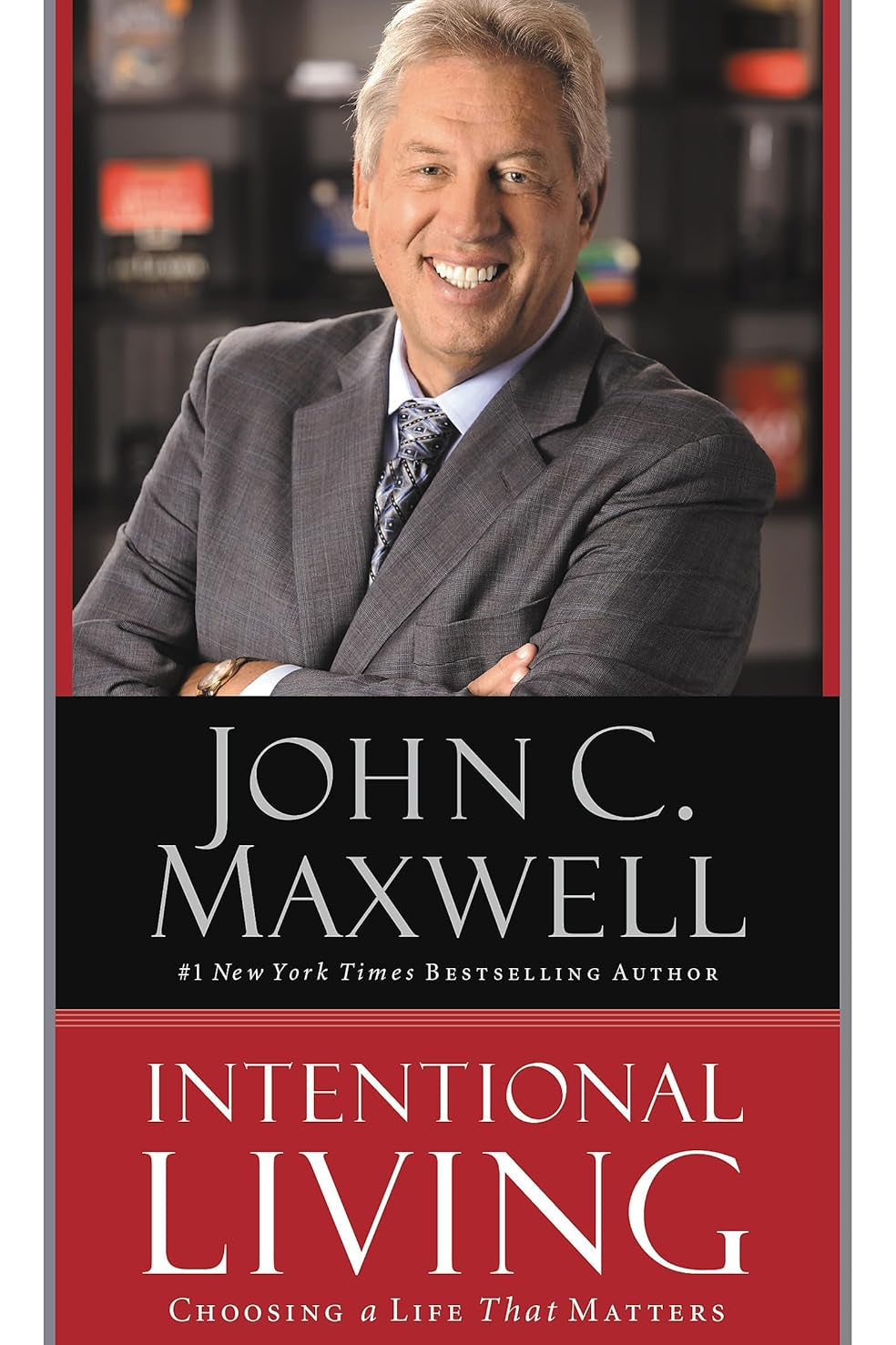 The cover of the book 'Intentional Living: Choosing a Life That Matters' by John C. Maxwell, featuring a photo of John C.