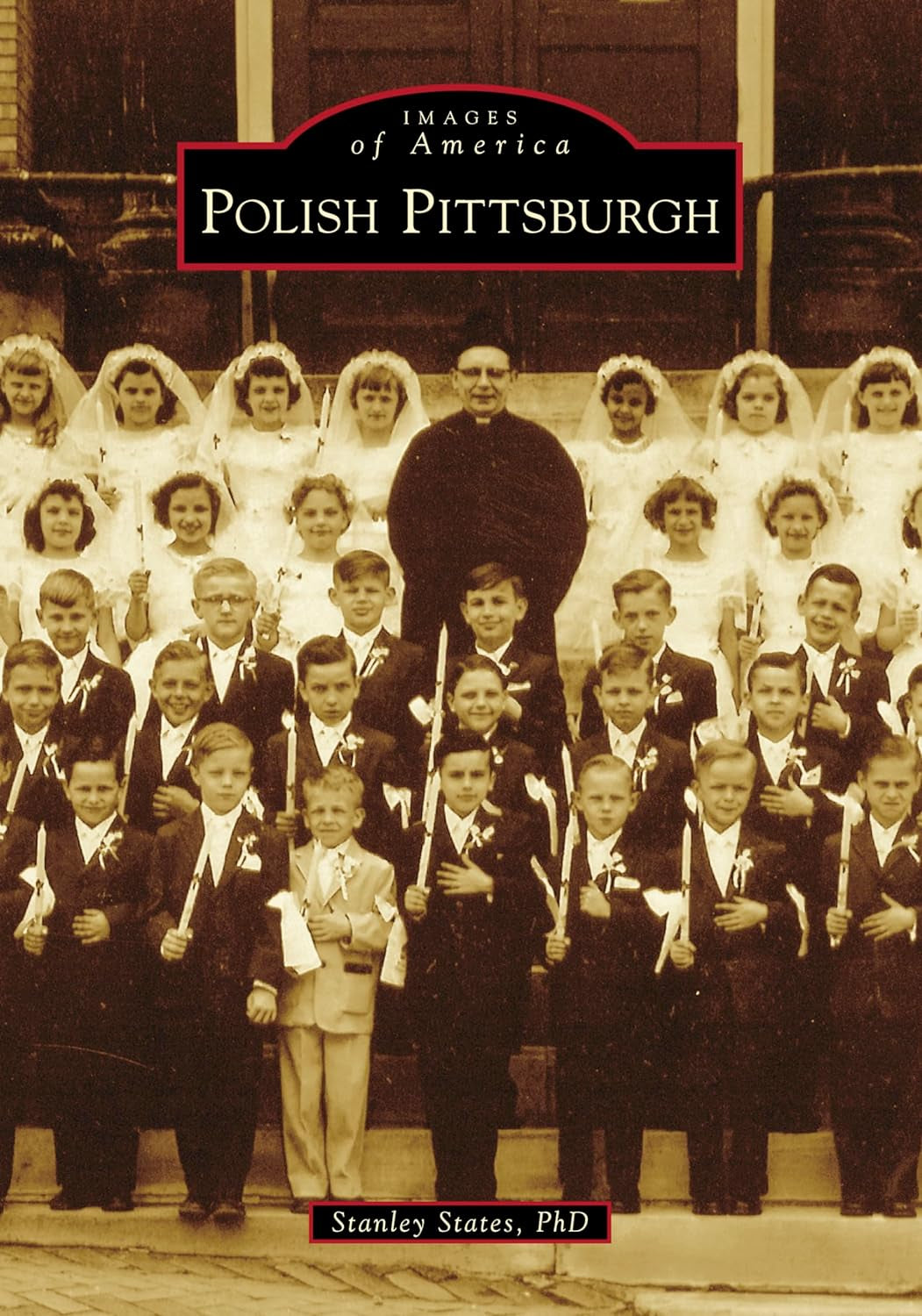 Cover of the book 'Polish Pittsburgh: An Images of America Book' by Stanley States, Ph.D.  showing a group photograph of Polish-American children and adults in formal and ceremonial attire.