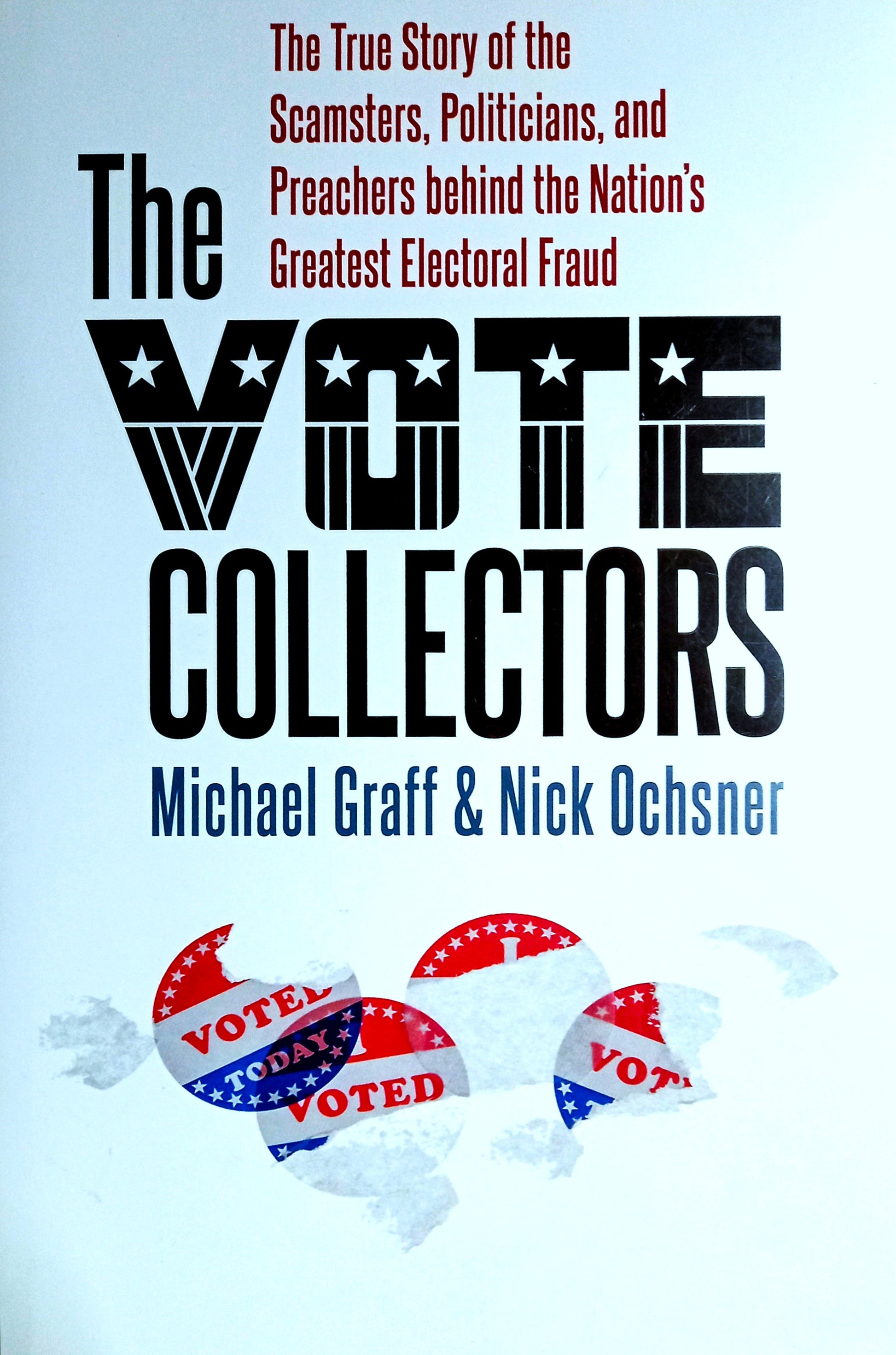 The Vote Collectors: The True Story of the Scamsters, Politicians, and Preachers Behind the Nation's Greatest Electoral Fraud by Michael Graff and Nick Ochsner