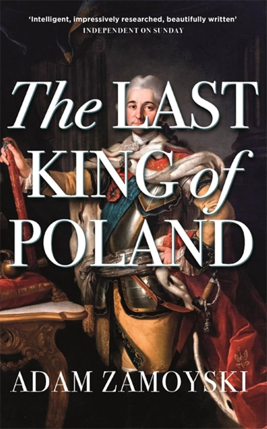 The cover of the book 'The Last King of Poland' by Adam Zamoyski, featuring an illustration of an historical figure in regal attire, suggestive of the 18th century European nobility.