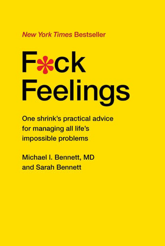 Book cover for 'F*ck Feelings' by Michael I. Bennett, MD and Sarah Bennett, featuring a bright yellow background with bold black title text and a red asterisk graphic.