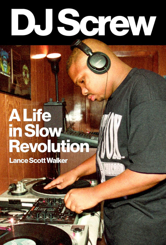 The cover of the book 'DJ Screw [An American Music Series Book]: A Life in Slow Revolution' by Lance Scott Walker features a black and white image of a man with headphones on, mixing records on a turntable. The background is a dimly lit studio setting.