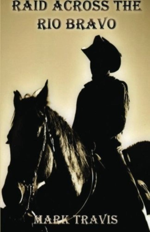 Book cover featuring silhouette of a person on horseback with text 'Raid Across the Rio Bravo' and 'Mark Travis' on a beige background.