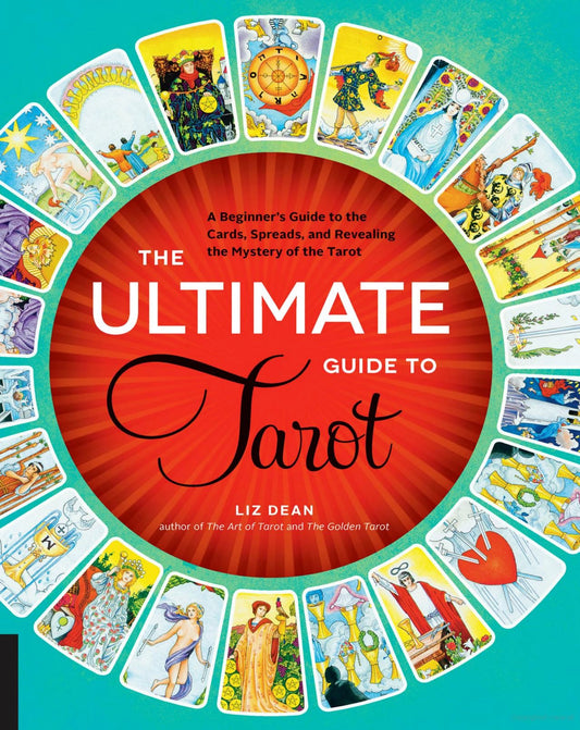 Front cover of The Ultimate Guide to Tarot: A Beginner's Guide to the Cards, Spreads, and Revealing the Mystery of the Tarot by Liz Dean