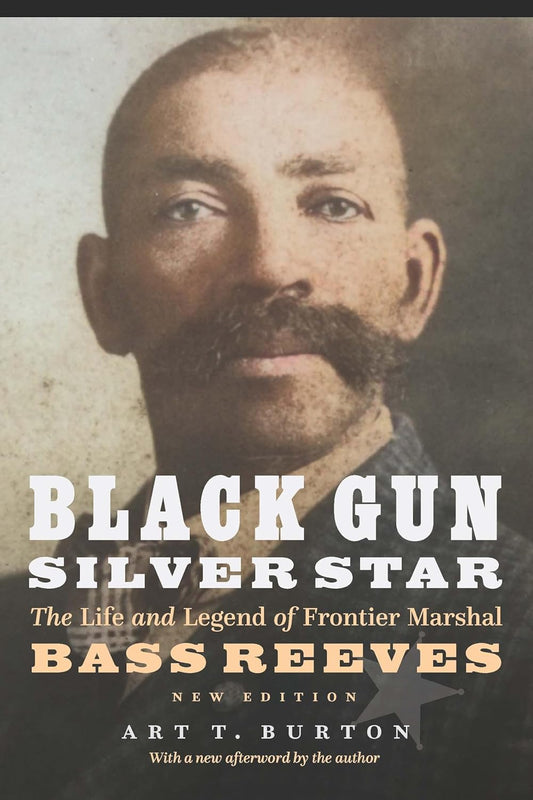 Book front cover of biography "Black Gun-Silver Star [New Edition]: The Life & Legend of Frontier Marshal Bass Reeves (ISBN: 9781496233424)" by Art T. Burton, featuring a portrait photo taken of Marshal Bass Reeves.