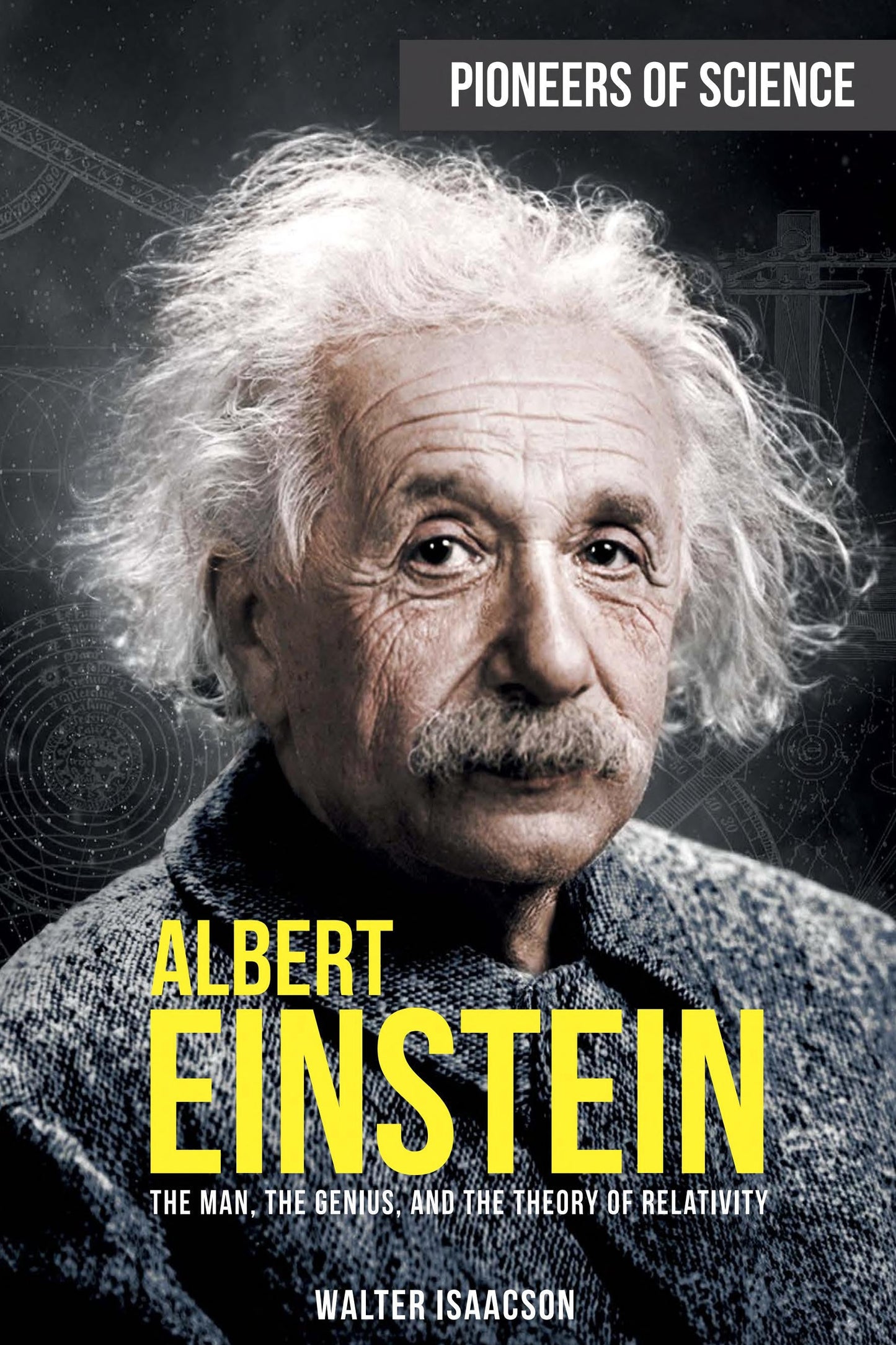 Book cover for 'Albert Einstein: The Man, the Genius, and the Theory of Relativity' by Walter Isaacson, featuring a portrait of Albert Einstein with large yellow title text and a dark gray background.