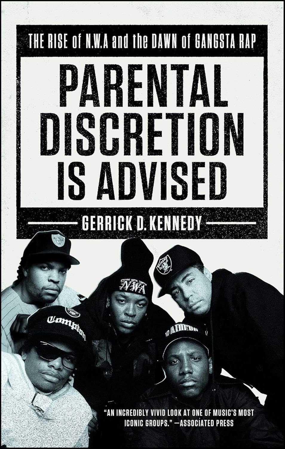 Parental Discretion Is Advised: The Rise of N.W.A and the Dawn of Gangsta Rap by Gerrick D. Kennedy