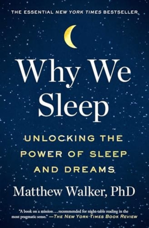 This image features the cover of the book "Why We Sleep: Unlocking the Power of Sleep and Dreams" by Matthew Walker, PhD. The cover design is simple yet captivating, with a deep blue background resembling a starry night sky.